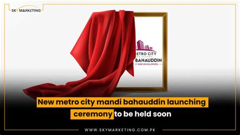 New Metro City Mandi Bahauddin Launching Ceremony To Be Held Soon Sky