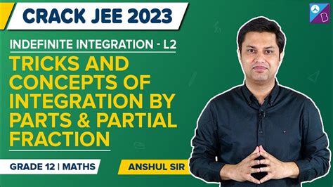 Integration By Parts And Partial Fraction Indefinte Integration Class 12 Maths Jee Main 2023