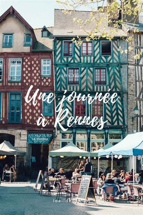 Visiter Rennes En Une Journ E Les Incontournables Visiter Rennes