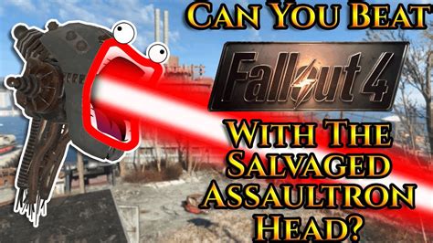 Can You Beat Fallout 4 With The Salvaged Assaultron Head Youtube