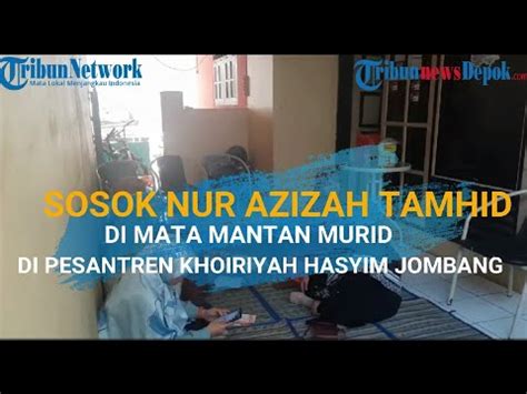 Sosok Nur Azizah Tamhid Di Mata Mantan Murid Di Pesantren Khoiriyah