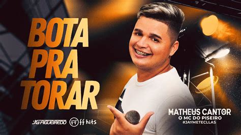 BOTA PRA TORAR MATHEUS CANTOR O MC Do Piseiro MUSICA NOVA Pra