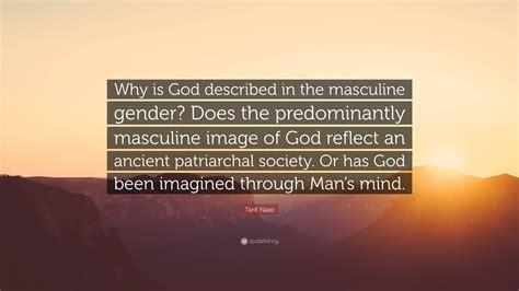 Tarif Naaz Quote Why Is God Described In The Masculine Gender Does