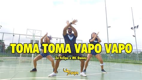 Toma Toma Vapo Vapo Z Felipe E Mc Danny Troupe Fit Coreografia