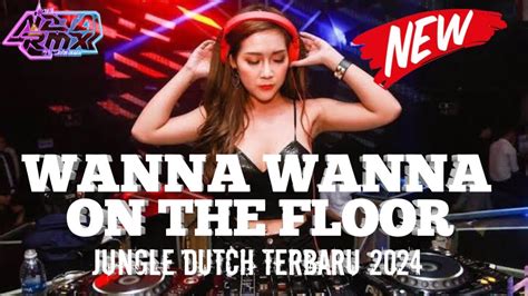 Dj Wanna Wanna X On The Floor Jungle Dutch Terbaru Full Bass Youtube