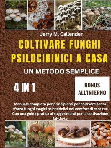 Coltivare Funghi Psilocibinici A Casa Un Metodo Semplice In