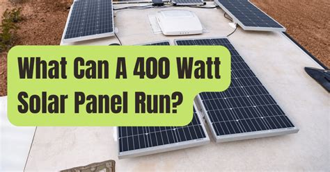 What Can A 400 Watt Solar Panel Run Explained RVing Beginner