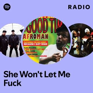 She Won T Let Me Fuck Radio Playlist By Spotify Spotify