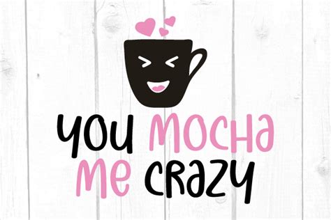 You Mocha Me Crazy Svg Graphic By JoshCranstonStudio Creative Fabrica