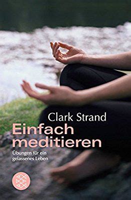 Einfach Meditieren Bungen F R Ein Gelassenes Leben Amazon De Clark