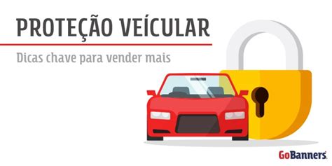 Proteção Veicular Dicas Chave Para Vender Mais Gobanners Comunicação