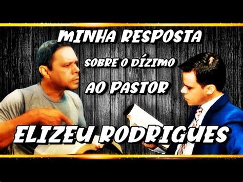 MINHA resposta ao vídeo do PASTOR ELIZEU RODRIGUES sobre a PRATICA DO