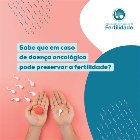 Preserva O Da Fertilidade Em Doen A Oncol Gica Ordem Dos M Dicos