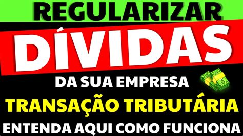 Transação Tributária Entenda o que é e como funciona regularizar