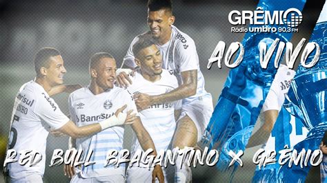 Ao Vivo Red Bull Bragantino X Grêmio Campeonato Brasileiro 2021