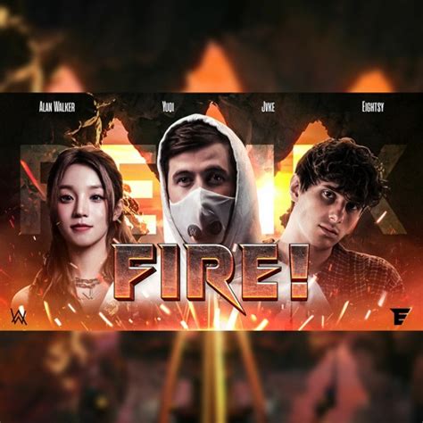 Stream Alan Walker, YUQI of (G)I-DLE, JVKE - Fire! (Eightsy Remix ...