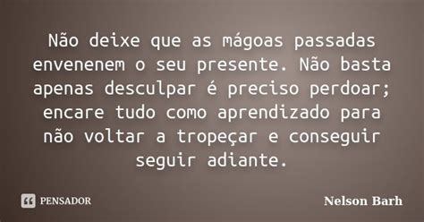 N O Deixe Que As M Goas Passadas Nelson Barh Pensador