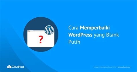 Cara Memperbaiki WordPress Yang Blank Putih IDCloudHost