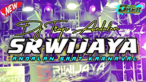 DJ TRAP ANDALAN SRIWIJAYA AUDIO JEMBER SPESIAL FULBASS NGERI