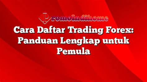 Cara Daftar Trading Forex Panduan Lengkap Untuk Pemula PromoIndihome