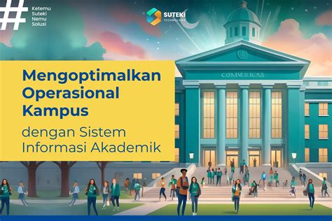 Mengoptimalkan Operasional Kampus Dengan Sistem Informasi Akademik Suteki Tech