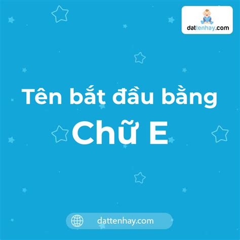 Tên bắt đầu bằng chữ E ý nghĩa cho nam và nữ Tên tiếng Anh bắt đầu