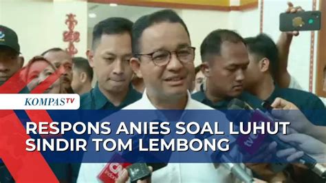 Luhut Senggol Tom Lembong Anies Tak Perlu Panik Pemerintah Fokus