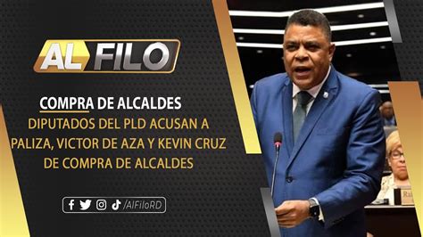 Diputados Del Pld Acusan A Paliza Victor De Aza Y Kevin Cruz De Compra