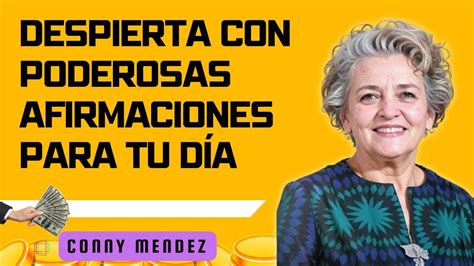 Despierta Con Poderosas Afirmaciones Para Tu DÍa Conny Mendez Youtube