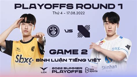 17082022 Lsb Vs Drx Ván 2 Tứ Kết 1 Bình Luận Tiếng Việt Lck