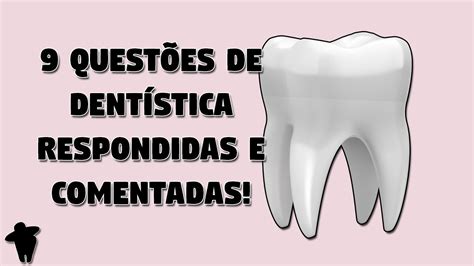 Concurso Odontologia 9 Questões De Dentística Resolvidas E Comentadas