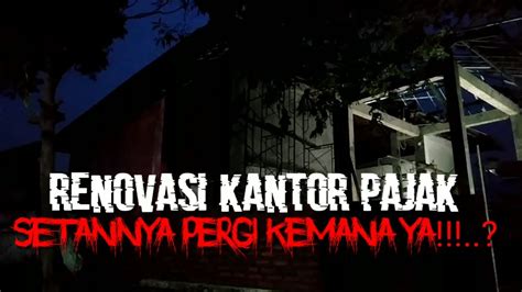 Sudah Tidak Ada Lagi Kantor Pajak Yang Angker Dan Terbengkalai Youtube