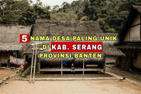 5 Nama Desa Paling Unik Di Kabupaten Serang Banten Wow Nomor 3 Idaman