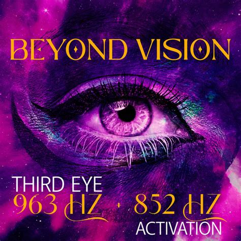 Beyond Vision Third Eye 963 Hz 852 Hz Binaural Activation Instant