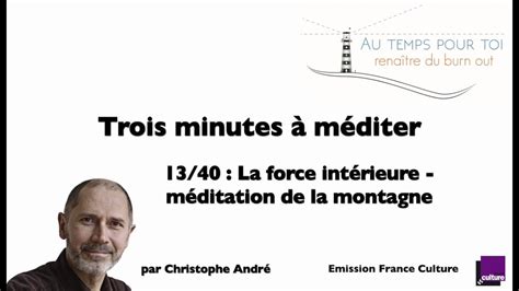 Trois Minutes à Méditer Avec Christophe André 13 40 Méditation De