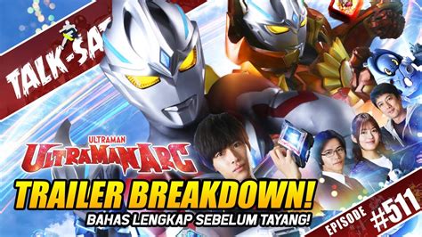 Talk Satsu Bahas Lengkap Trailer Ultraman Arc Breakdown Semua