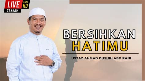 BERSIHKAN HATIMU Ustaz Ahmad Dusuki Abd Rani USTAD YouTube