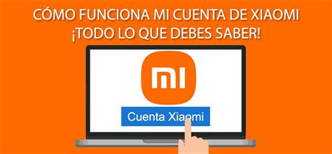 C Mo Funciona Mi Cuenta De Xiaomi Todo Lo Que Debes Saber Todo Lo