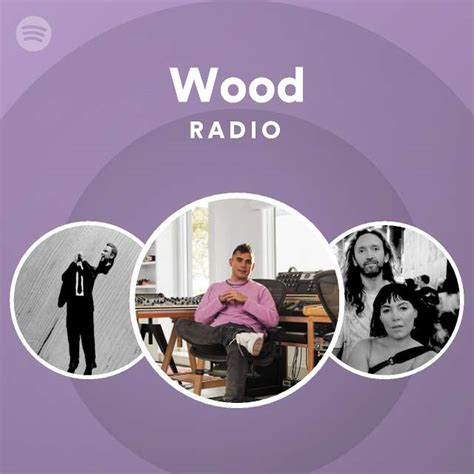 Wood Radio Playlist By Spotify Spotify