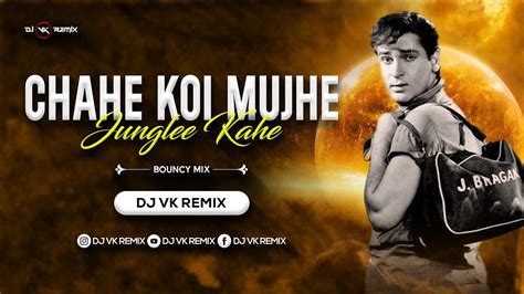 Chahe Koi Mujhe Junglee Kahe Remix Dj Vk Remix Hindi Dj Song