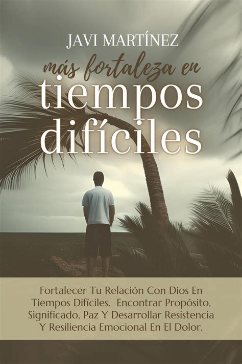 Más Fortaleza En Tiempos Difíciles Fortalecer Tu Relación Con Dios En