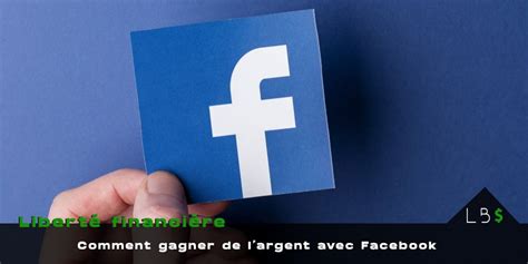 Gagner de l argent avec Facebook 3 méthodes qui fonctionnent