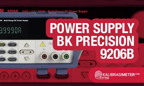 Cara Menggunakan Power Supply BK Precision 9206B Dan Perawatannya