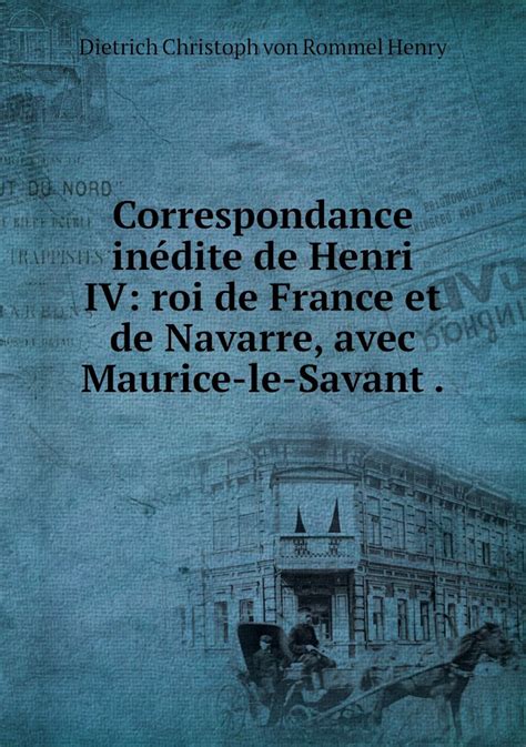 Correspondance Inedite De Henri IV Roi De France Et De Navarre Avec