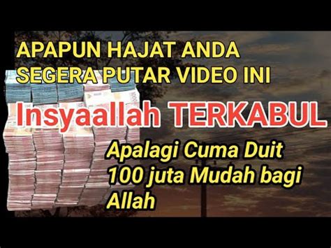 APAPUN HAJAT ANDA PUTAR VIDEO INI INSYA ALLAH SEMUA TERKABUL APALAGI