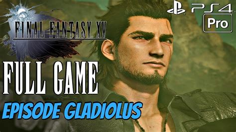 FINAL FANTASY XV Episode Gladiolus Gameplay Walkthrough Part 1 FULL