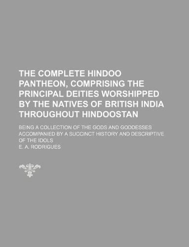 The Complete Hindoo Pantheon Comprising The Principal Deities