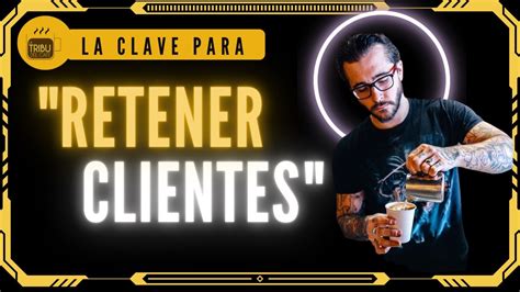 Cual es la Clave para Retener a Tus Clientes en tu Cafetería YouTube