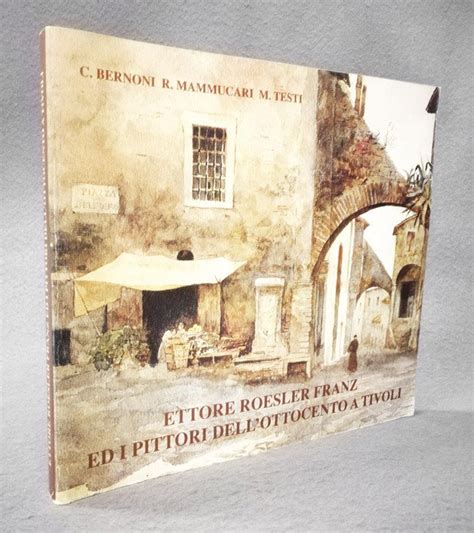 Ettore Roesler Franz Ed I Pittori Dell Ottocento A Tivoli Libreria