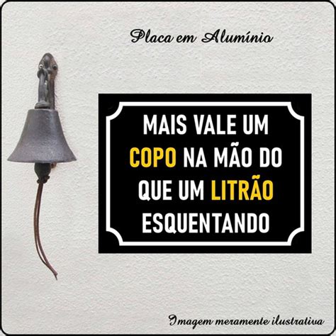 Placa Decorativa Em Alum Nio Mais Vale Um Copo Na M O Elo